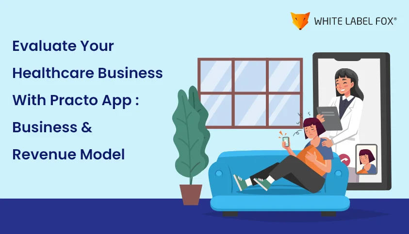 Evaluate your HealthCare business with Practo App Business & Revenue Model