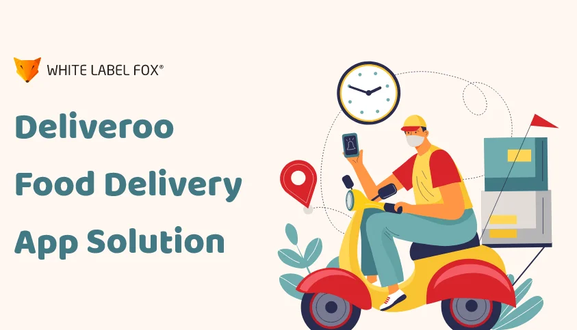 Develop Your Own Deliveroo Food Delivery App Solution