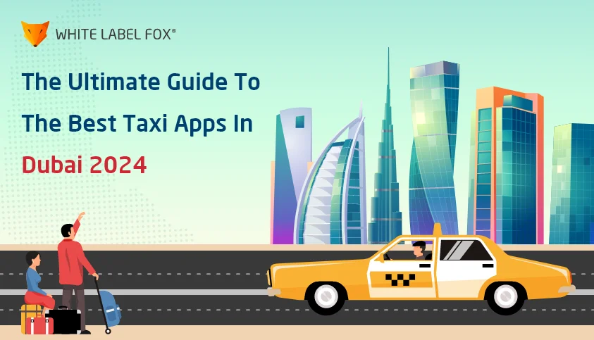 The Ultimate Guide to the Best Taxi Apps in Dubai 2024